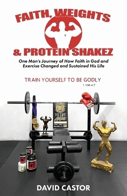 Faith, Weights and Protein Shakez