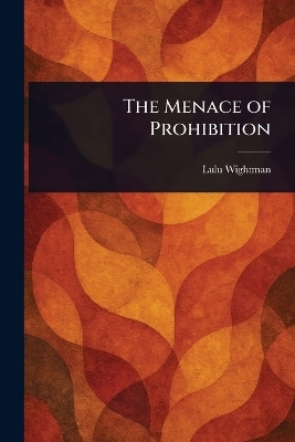 The Menace of Prohibition
