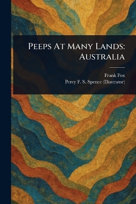 Peeps At Many Lands - Frank Fox, Percy F S (Percy Frederick Spence