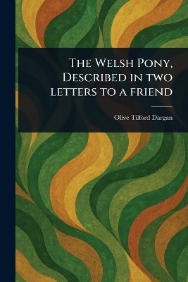 The Welsh Pony, Described in Two Letters to a Friend