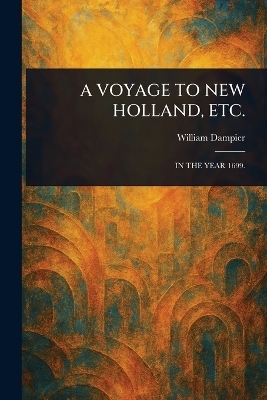 A Voyage to New Holland, Etc.
