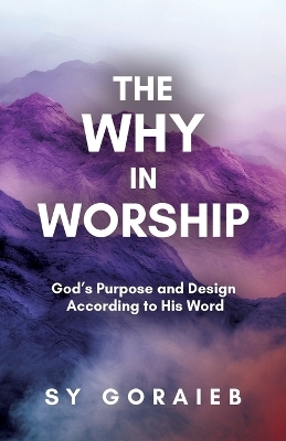 The Why in Worship - Sy Goraieb