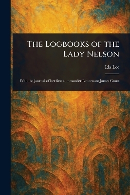 The Logbooks of the Lady Nelson - Ida Lee