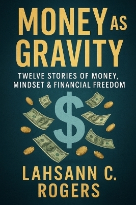 Money As Gravity - Lahsann C Rogers, Pearson Rogers