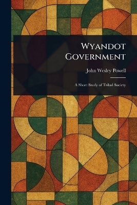 Wyandot Government - John Wesley Powell
