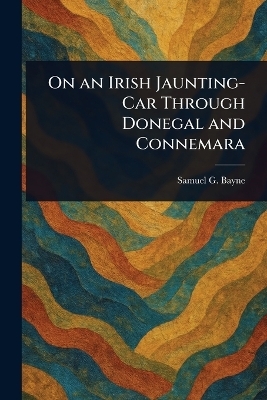 On an Irish Jaunting-Car Through Donegal and Connemara - Samuel G (Samuel Gamble) Bayne
