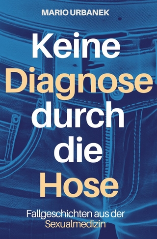 Keine Diagnose durch die Hose - Fallgeschichten aus der Sexualmedizin