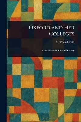 Oxford and Her Colleges - Goldwin Smith