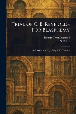 Trial of C. B. Reynolds For Blasphemy