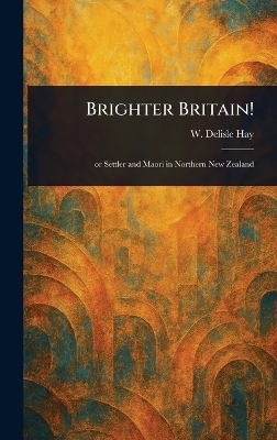 Brighter Britain! - W DeLisle (William Delisle) Hay