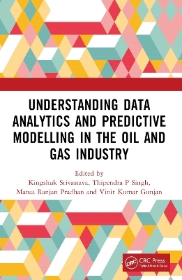 Understanding Data Analytics and Predictive Modelling in the Oil and Gas Industry - 