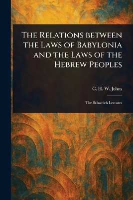The Relations Between the Laws of Babylonia and the Laws of the Hebrew Peoples