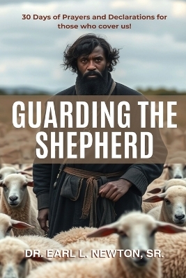 Guarding the Shepherd (30 Days of Prayers and Declarations for those who cover us)