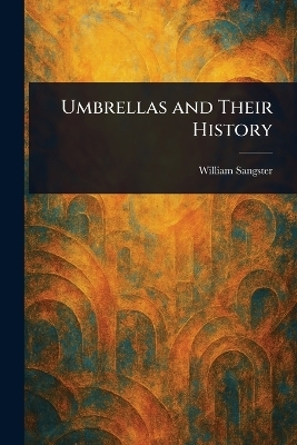 Umbrellas and Their History - William Sangster