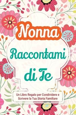 Nonna, Raccontami di Te - Casey Parker