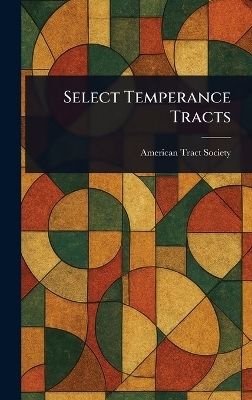 Select Temperance Tracts - American Tract Society
