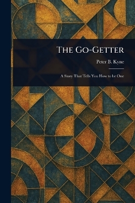 The Go-Getter - Peter B (Peter Bernard) Kyne