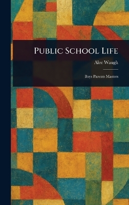 Public School Life - Alec Waugh