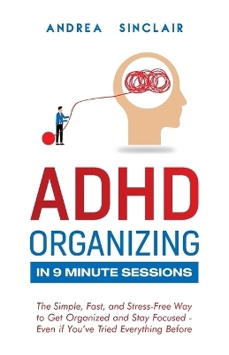 ADHD Organizing in 9 Minute Sessions