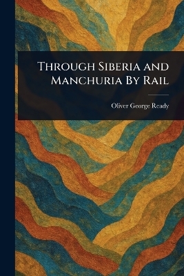 Through Siberia and Manchuria By Rail