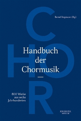 Handbuch der Chormusik -800 Werke aus sechs Jahrhunderten- - Bernd Stegmann