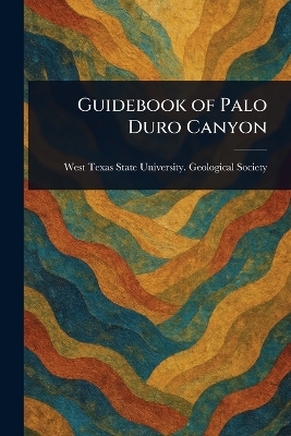Guidebook of Palo Duro Canyon - West Texas State University Society