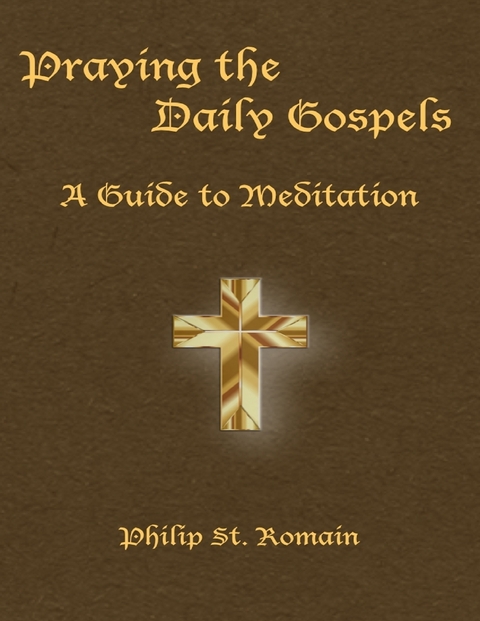 Praying the Daily Gospels: A Guide to Meditation -  Philip St. Romain