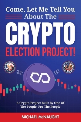 Come, Let Me Tell You About The Crypto Election Project! - Michael McNaught
