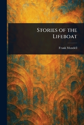 Stories of the Lifeboat - Frank Mundell