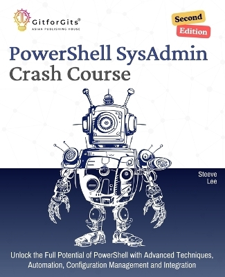 PowerShell SysAdmin Crash Course, Second Edition - Steeve Lee