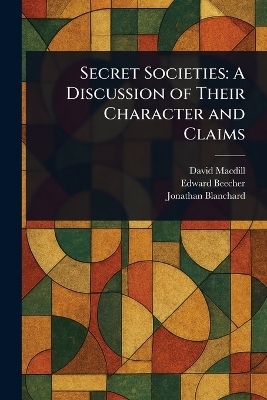 Secret Societies - David MacDill, Edward Beecher, Jonathan Blanchard