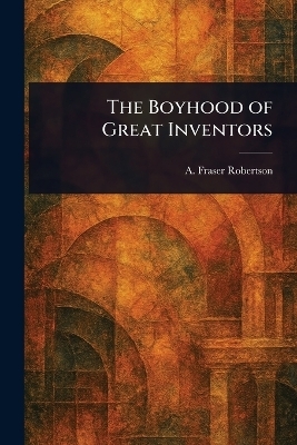 The Boyhood of Great Inventors