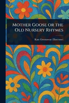Mother Goose or the Old Nursery Rhymes - Kate Greenaway