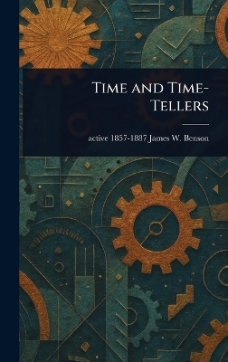 Time and Time-Tellers - James W Active 1857-1887 Benson