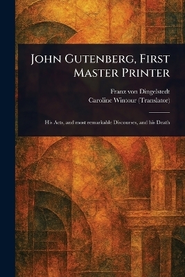 John Gutenberg, First Master Printer - Franz von Dingelstedt, Caroline Wintour