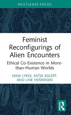 Feminist Reconfigurings of Alien Encounters - Nina Lykke, Katja Aglert, Line Henriksen
