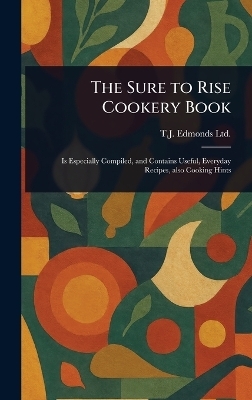 The Sure to Rise Cookery Book - T J Edmonds Ltd