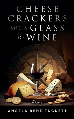 Cheese Crackers and a Glass of Wine - Angela Ren&eacute; Tuckett