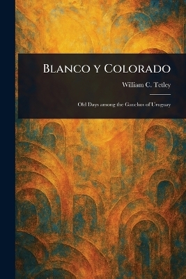 Blanco Y Colorado - William C Tetley