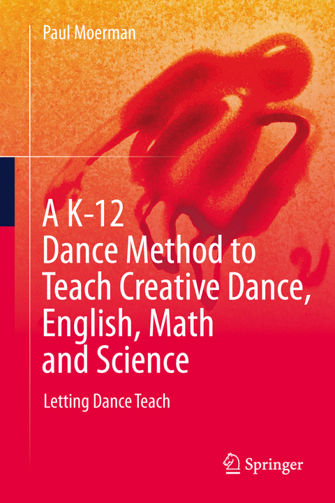 A K-12 Dance Method to Teach Creative Dance, English, Math and Science - Paul Moerman