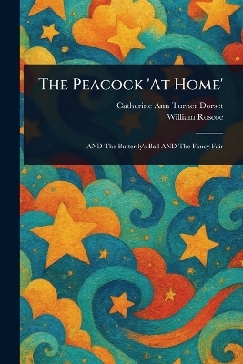 The Peacock 'At Home' - Catherine Ann Turner Dorset, William Roscoe