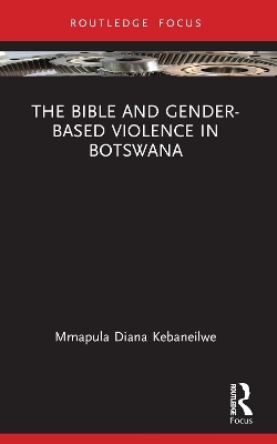 The Bible and Gender-based Violence in Botswana - Mmapula Diana Kebaneilwe