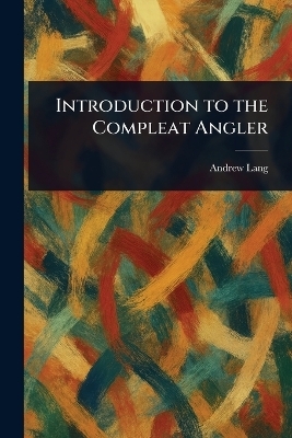 Introduction to the Compleat Angler - Andrew Lang