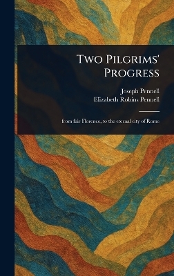Two Pilgrims' Progress - Joseph Pennell, Elizabeth Robins Pennell