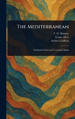 The Mediterranean - T G (Thomas George) Bonney, Grant Allen, Arthur Griffiths