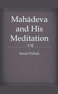 Mahadeva and His Meditation - Sonal Pathak