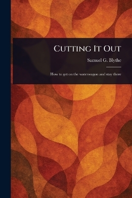Cutting It Out - Samuel G (Samuel George) Blythe