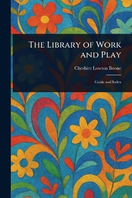 The Library of Work and Play - Cheshire Lowton Boone