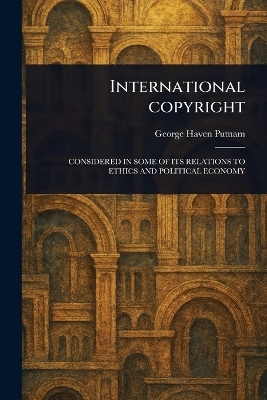 International Copyright - George Haven Putnam