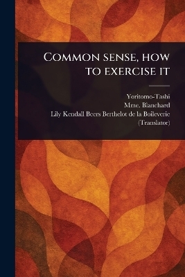Common Sense, How to Exercise It -  Yoritomo-Tashi, Mme Blanchard, Lily Kend Berthelot de la Boileverie